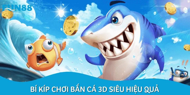 Bí kíp chơi bắn cá 3D siêu hiệu quả