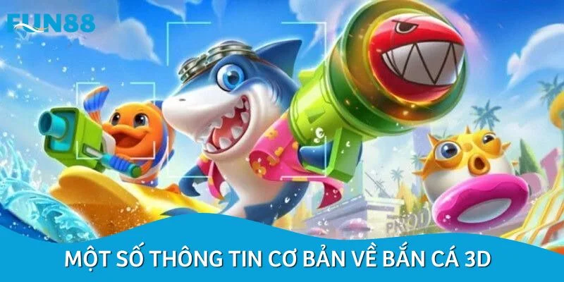 Một số thông tin cơ bản về bắn cá 3D