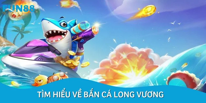 Bắn cá Long Vương – hành trình đại dương đầy mê hoặc