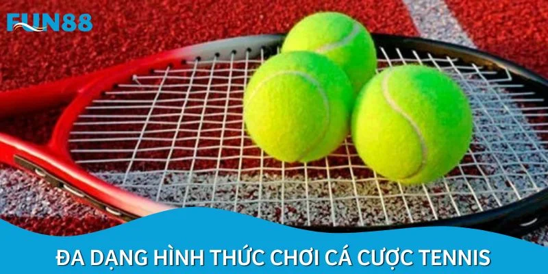 Đa dạng hình thức chơi cá cược tennis