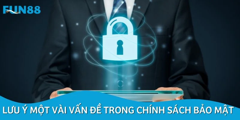 Lưu ý một vài vấn đề trong chính sách bảo mật