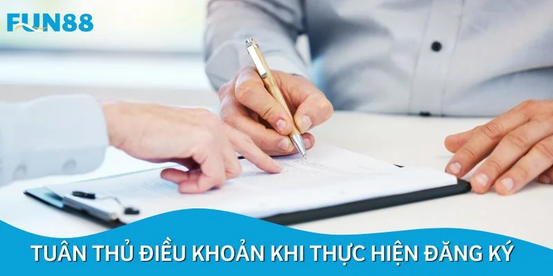 Tuân thủ đầy đủ điều khoản khi thực hiện đăng ký