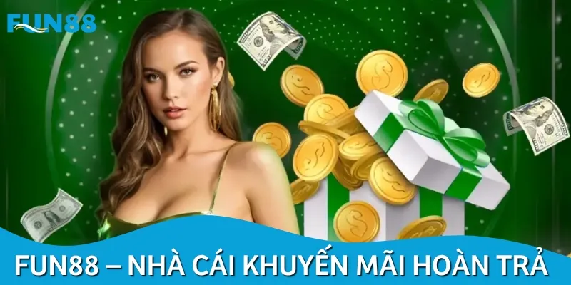 FUN88 là nhà cái đang tổ chức khuyến mãi hoàn trả thường xuyên