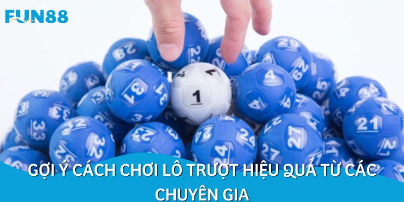 Gợi ý cách chơi lô trượt hiệu quả từ các chuyên gia