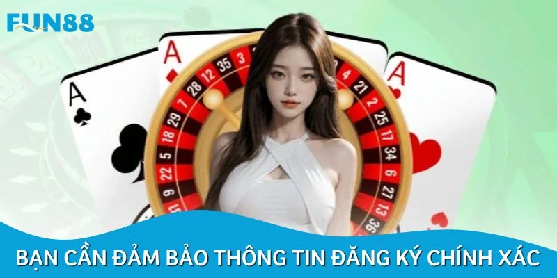 Người chơi cần đảm bảo thông tin đăng ký đầy đủ và chính xác