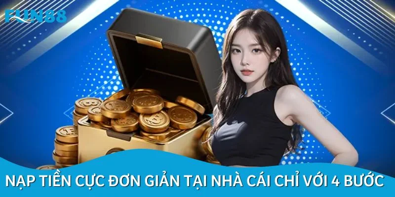 Nạp tiền cực đơn giản tại nhà cái chỉ với 4 bước