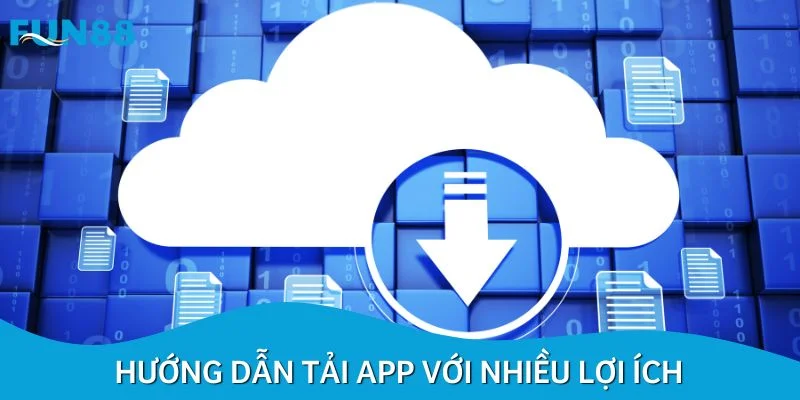 Hướng dẫn tải app với nhiều lợi ích