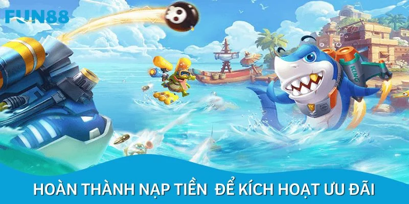 Hoàn thành nạp tiền tối thiểu để kích hoạt ưu đãi ngay hôm nay