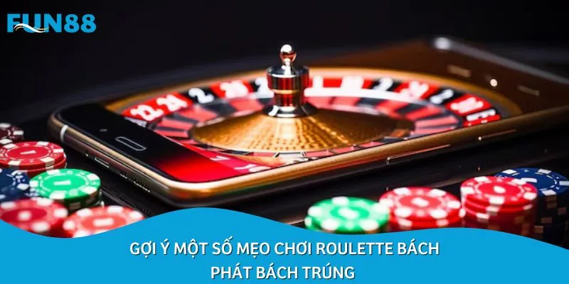 Gợi ý một số mẹo chơi Roulette bách phát bách trúng