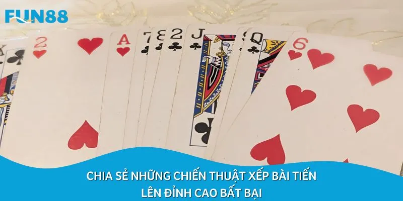 Chia sẻ những chiến thuật xếp bài tiến lên đỉnh cao bất bại