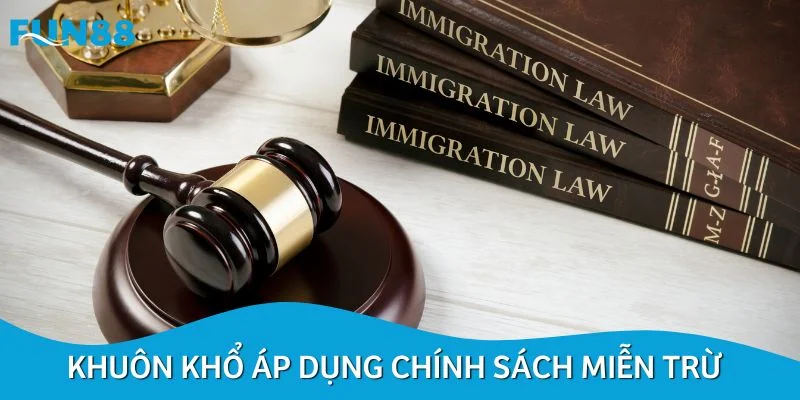 Khuôn khổ áp dụng chính sách miễn trừ