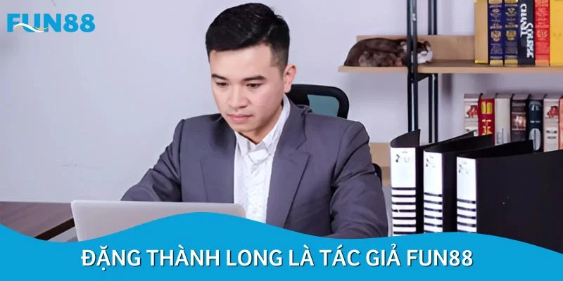 Đặng Thành Long là tác giả thương hiệu