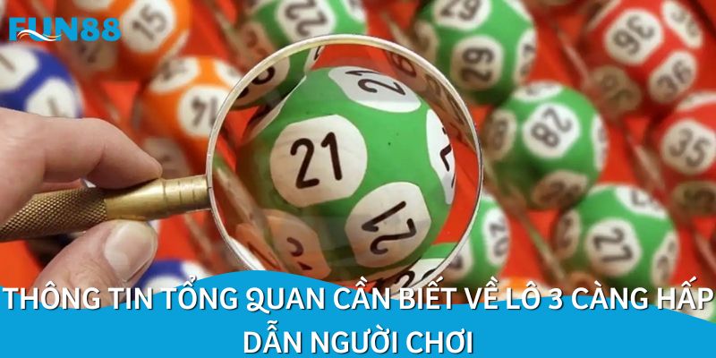 Thông tin tổng quan cần biết về lô 3 càng hấp dẫn người chơi