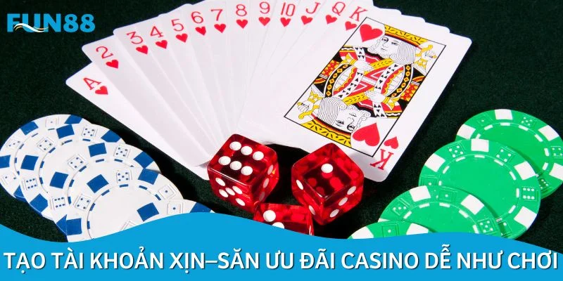 Tạo tài khoản xịn – săn thưởng ưu đãi casino dễ như chơi