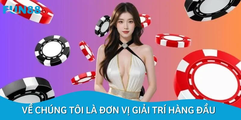 Về chúng tôi là đơn vị giải trí hàng đầu